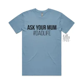 Ask Your Mum #Dadlife Men's T-Shirt